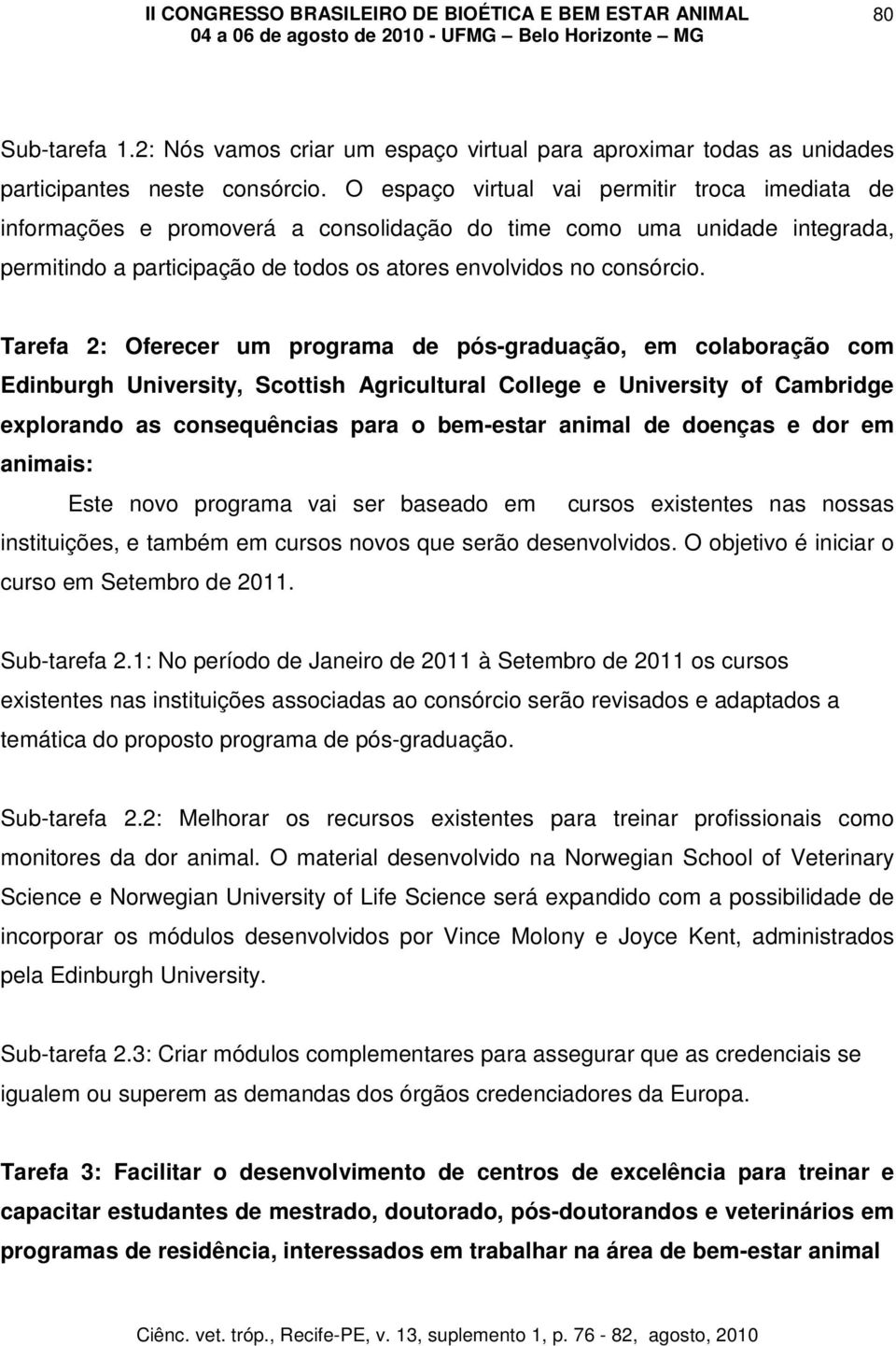 Tarefa 2: Oferecer um programa de pós-graduação, em colaboração com Edinburgh University, Scottish Agricultural College e University of Cambridge explorando as consequências para o bem-estar animal