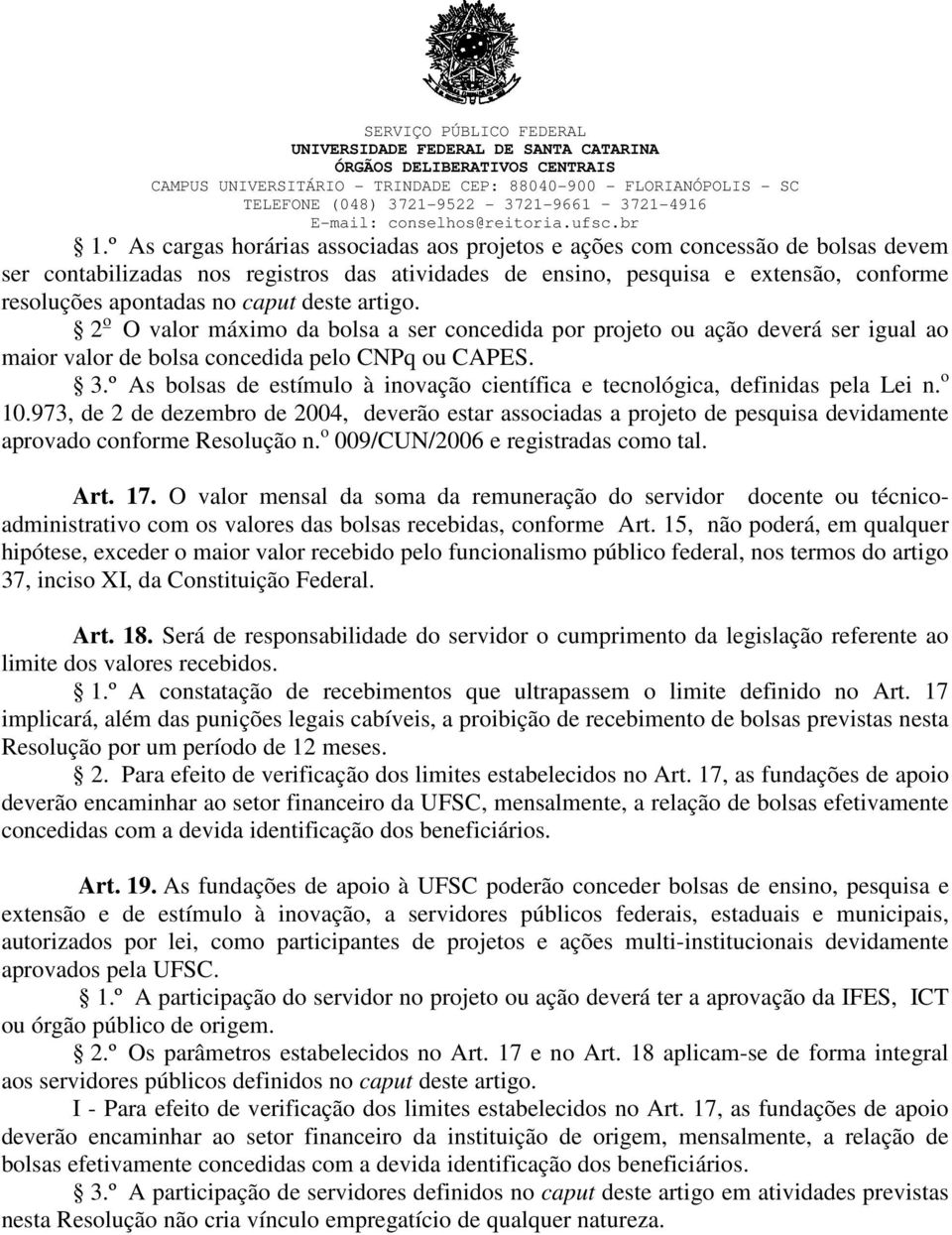 º As bolsas de estímulo à inovação científica e tecnológica, definidas pela Lei n. o 10.