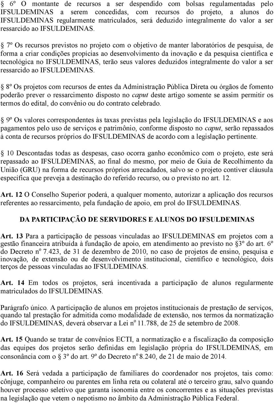 7º Os recursos previstos no projeto com o objetivo de manter laboratórios de pesquisa, de forma a criar condições propícias ao desenvolvimento da inovação e da pesquisa científica e tecnológica no