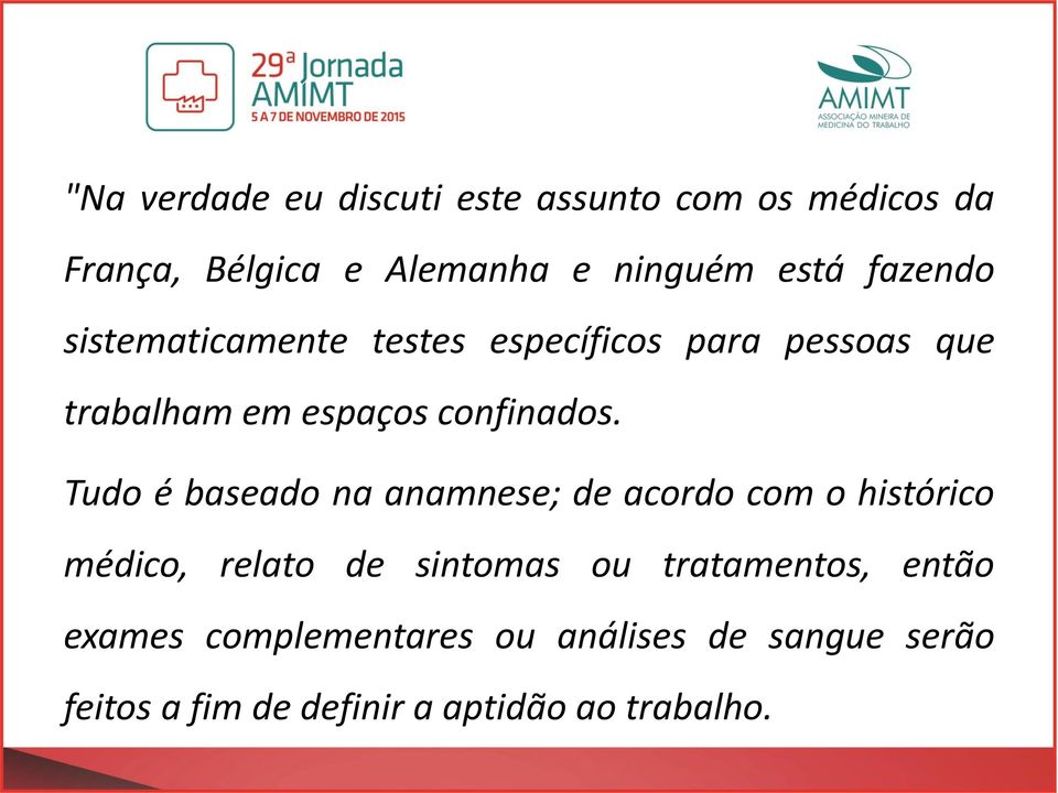 Tudo é baseado na anamnese; de acordo com o histórico médico, relato de sintomas ou tratamentos,