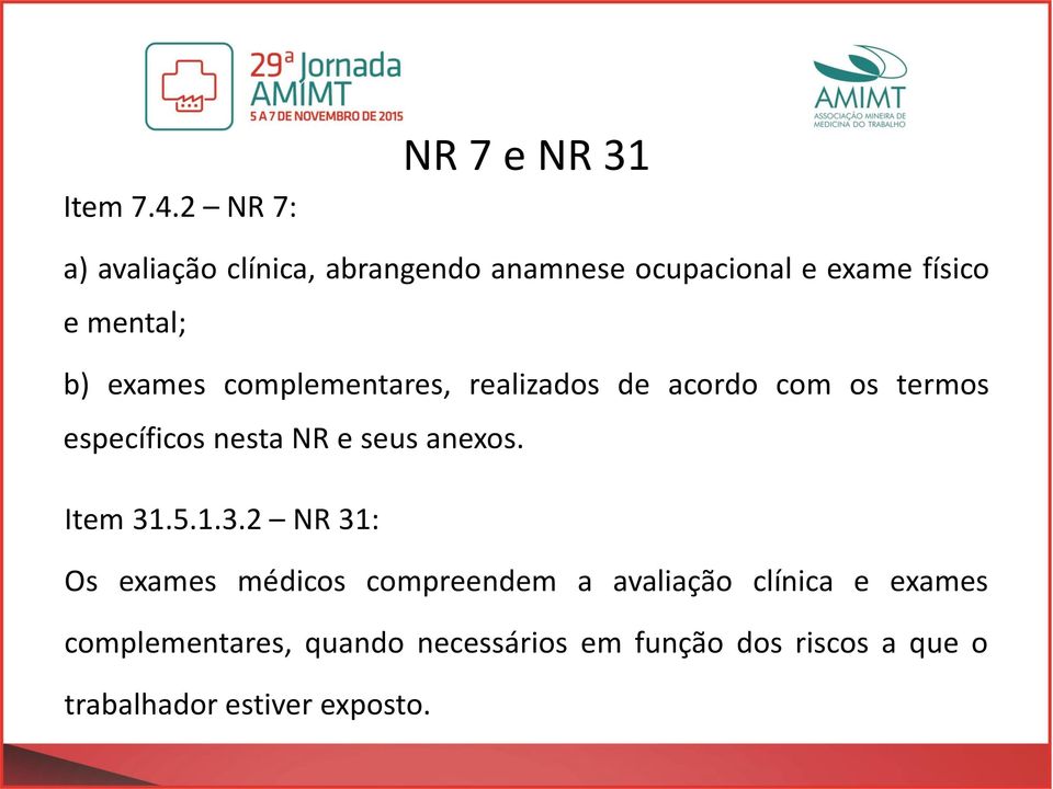 mental; b) exames complementares, realizados de acordo com os termos específicos nesta NR e seus