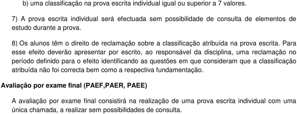 8) Os alunos têm o direito de reclamação sobre a classificação atribuída na prova escrita.