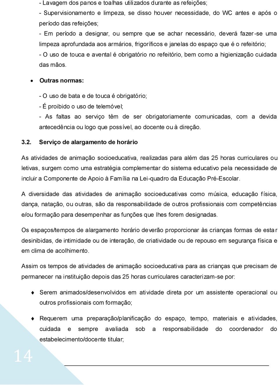 como a higienização cuidada das mãos.