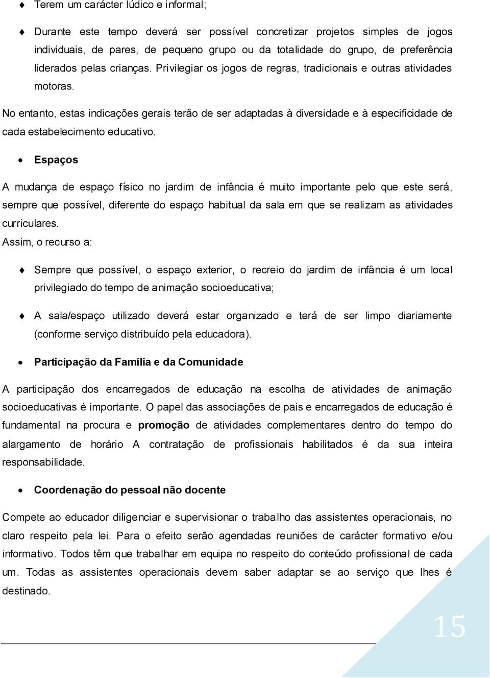 No entanto, estas indicações gerais terão de ser adaptadas à diversidade e à especificidade de cada estabelecimento educativo.