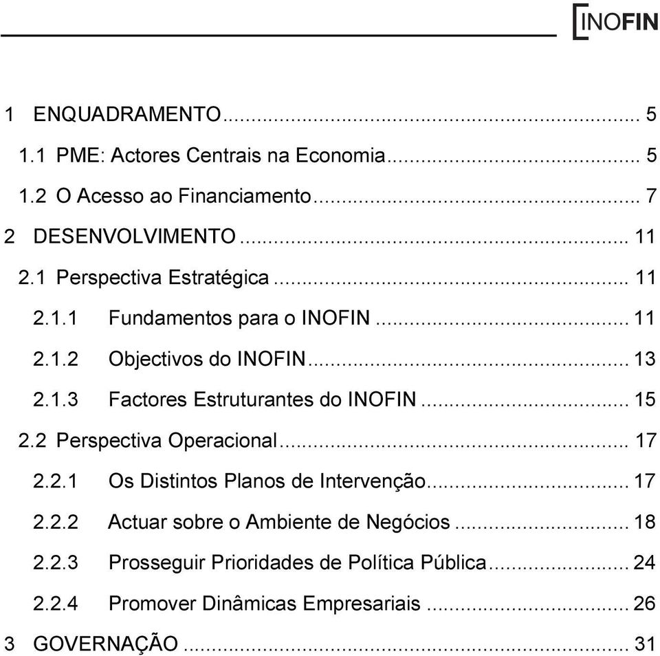 .. 15 2.2 Perspectiva Operacional... 17 2.2.1 Os Distintos Planos de Intervenção... 17 2.2.2 Actuar sobre o Ambiente de Negócios.