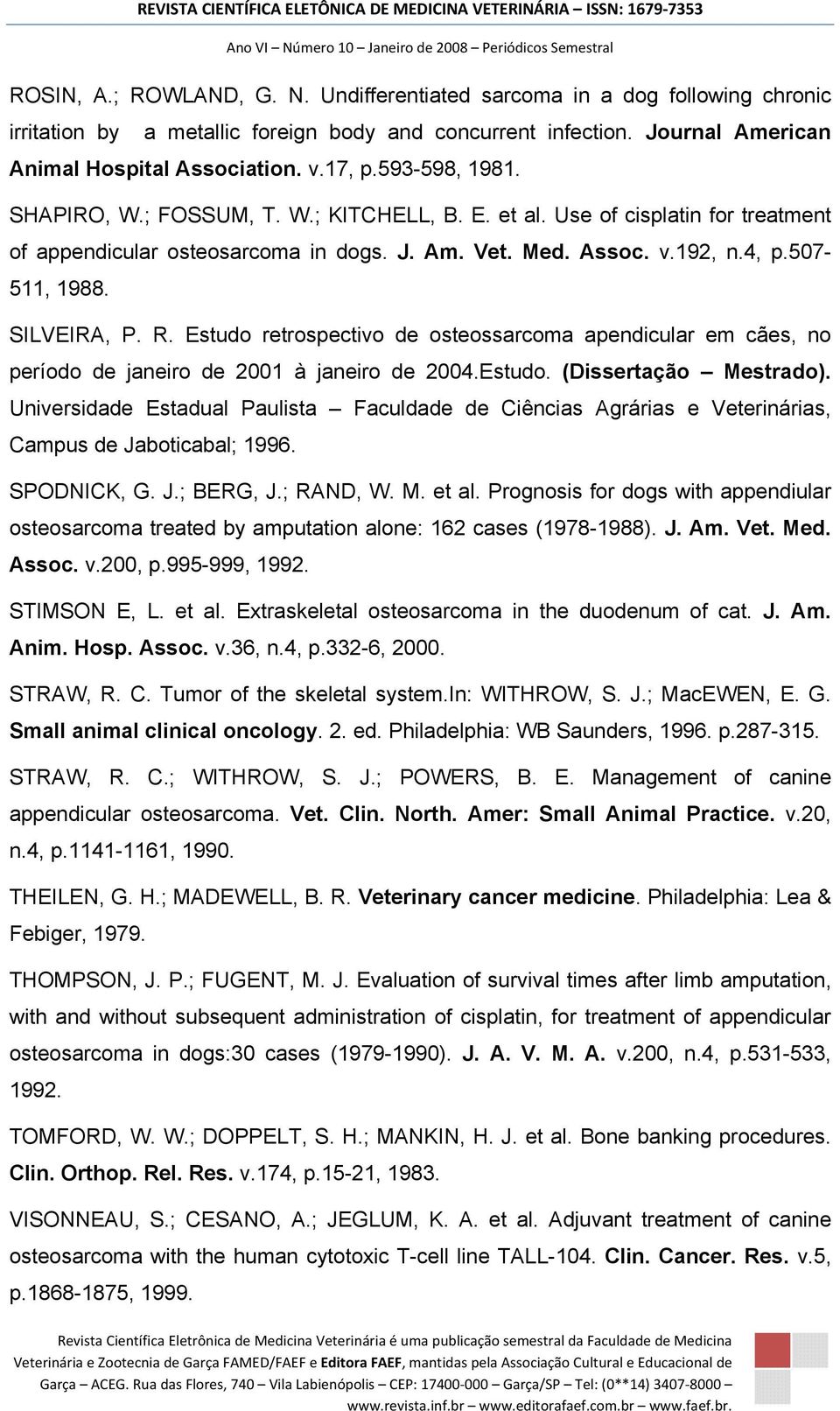 R. Estudo retrospectivo de osteossarcoma apendicular em cães, no período de janeiro de 2001 à janeiro de 2004.Estudo. (Dissertação Mestrado).