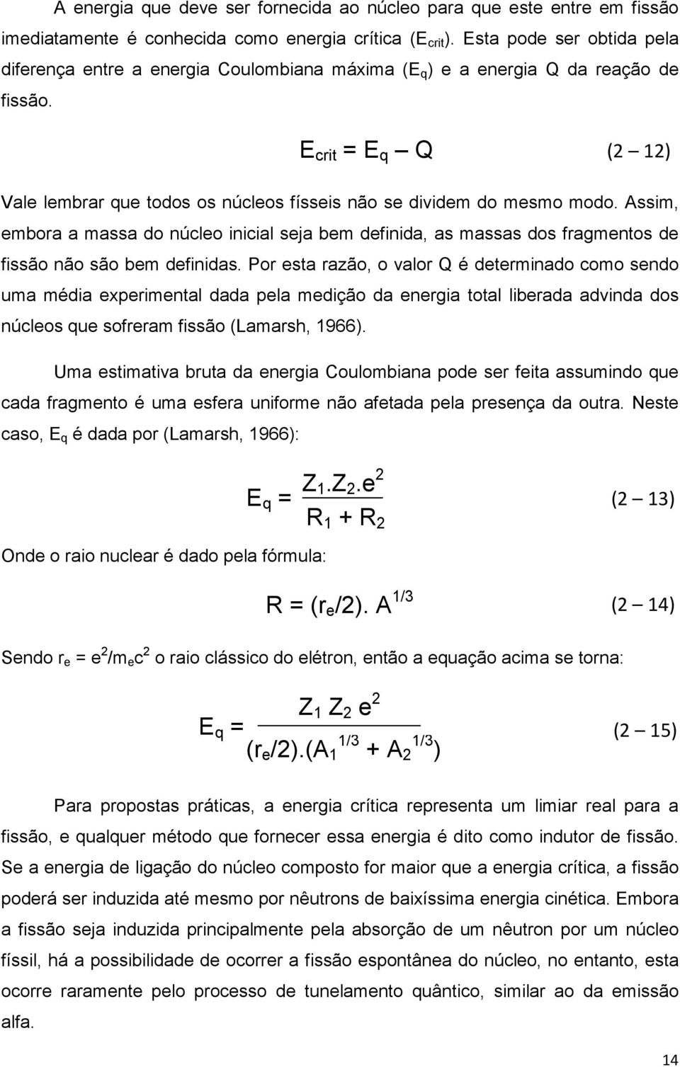 E crit = E q Q (2 12) Vale lembrar que todos os núcleos físseis não se dividem do mesmo modo.