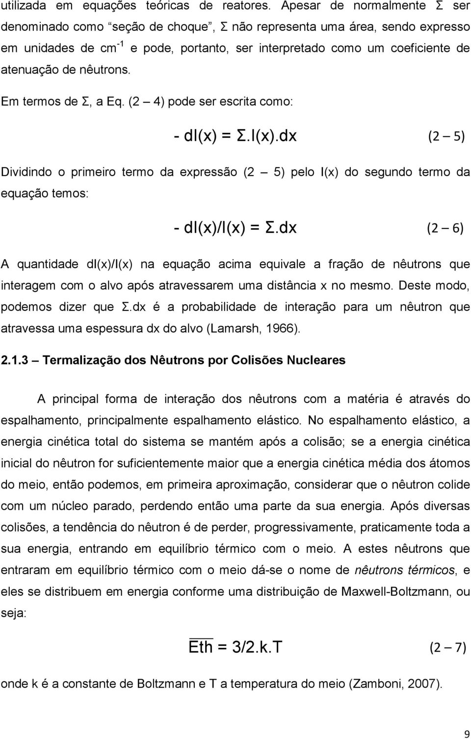 nêutrons. Em termos de Σ, a Eq. (2 4) pode ser escrita como: - di(x) = Σ.I(x).dx (2 5) Dividindo o primeiro termo da expressão (2 5) pelo I(x) do segundo termo da equação temos: - di(x)/i(x) = Σ.