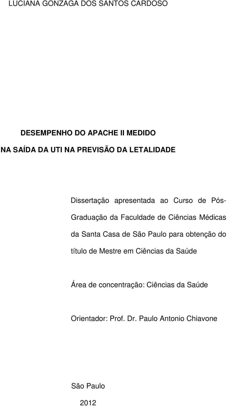 Ciências Médicas da Santa Casa de São Paulo para obtenção do título de Mestre em Ciências da