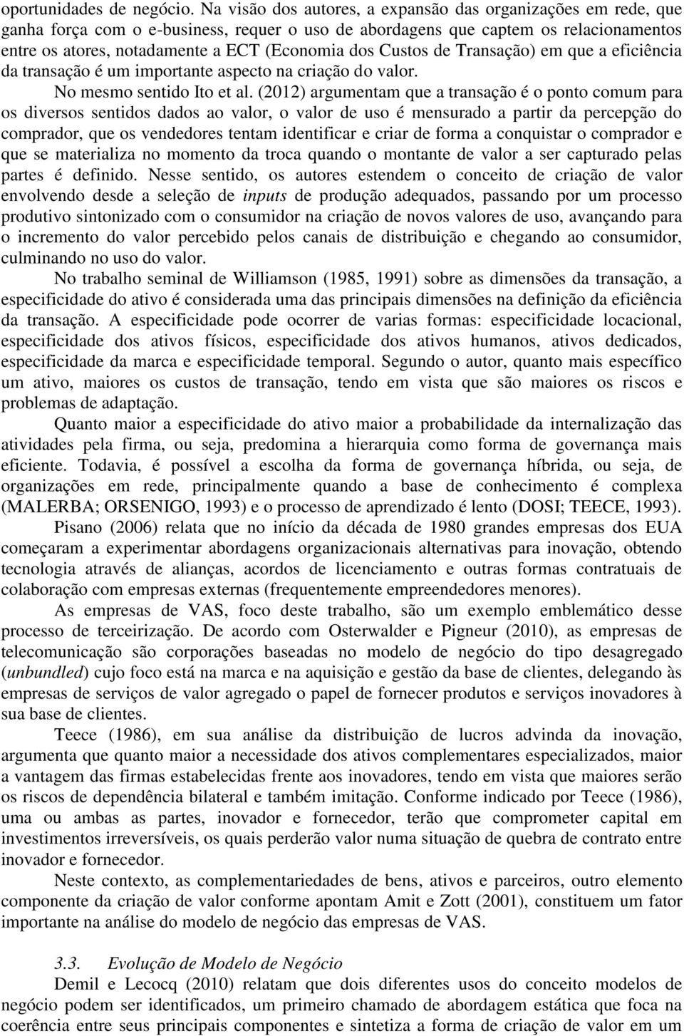 Custos de Transação) em que a eficiência da transação é um importante aspecto na criação do valor. No mesmo sentido Ito et al.