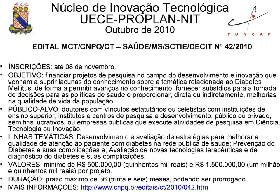 avanços no conhecimento, fornecer subsídios para a tomada de decisões para as políticas de saúde e proporcionar, direta ou indiretamente, melhorias na qualidade de vida da população.