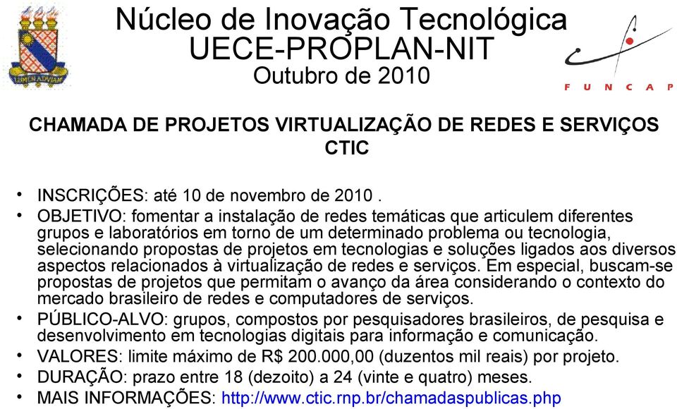 e soluções ligados aos diversos aspectos relacionados à virtualização de redes e serviços.