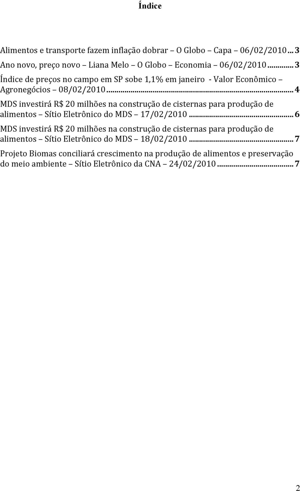 ..4 MDS investirá R$ 20 milhões na construção de cisternas para produção de alimentos Sítio Eletrônico do MDS 17/02/2010.