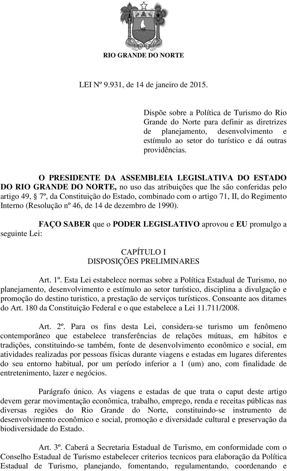 O PRESIDENTE DA ASSEMBLEIA LEGISLATIVA DO ESTADO DO RIO GRANDE DO NORTE, no uso das atribuições que lhe são conferidas pelo artigo 49, 7º, da Constituição do Estado, combinado com o artigo 71, II, do