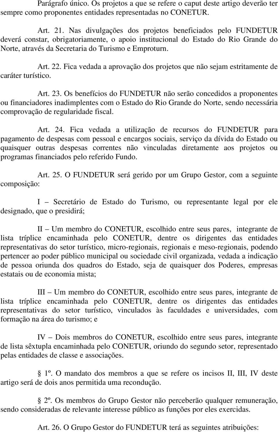 Fica vedada a aprovação dos projetos que não sejam estritamente de caráter turístico. Art. 23.