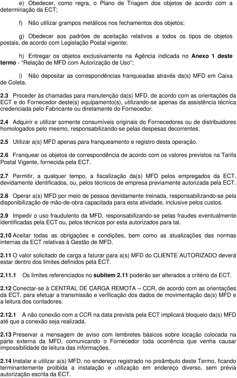 Autorização de Uso ; i) Não depositar as correspondências franqueadas através da(s) MFD em Caixa de Coleta. 2.