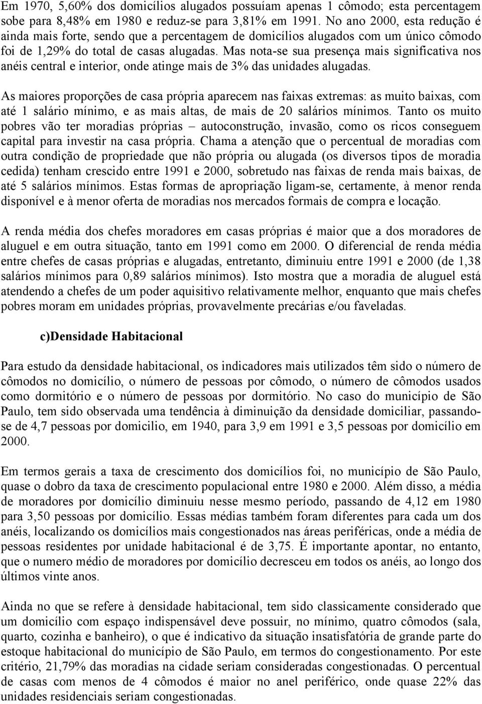 Mas nota-se sua presença mais significativa nos anéis central e interior, onde atinge mais de 3% das unidades alugadas.