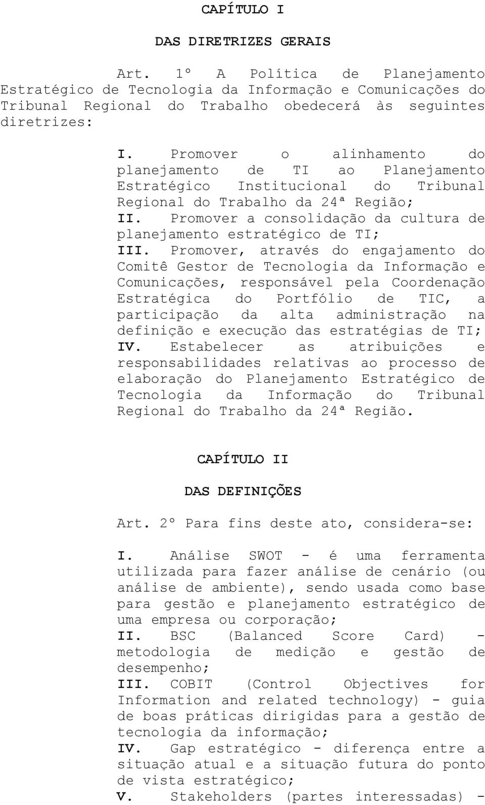 Promover a consolidação da cultura de planejamento estratégico de TI; III.