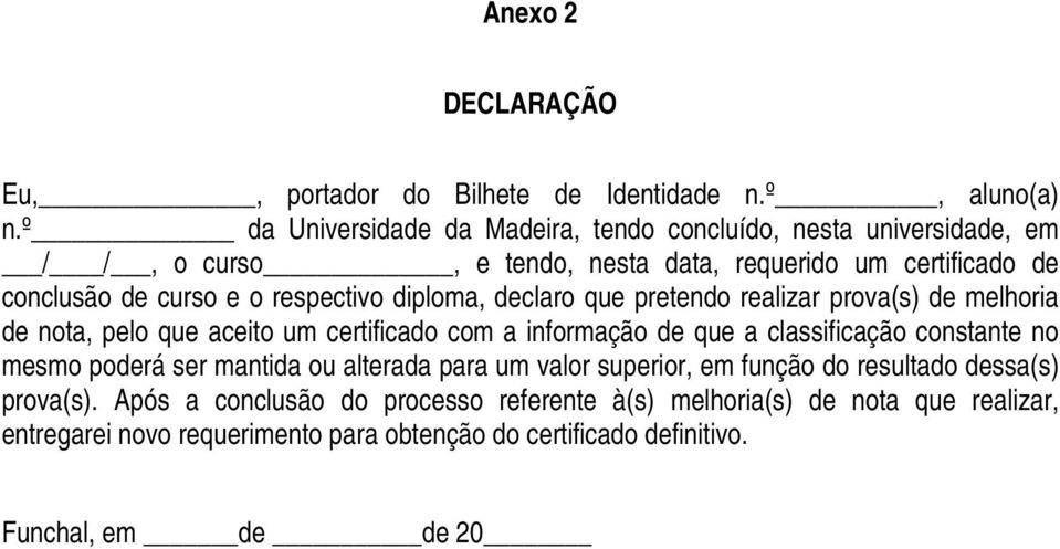 diploma, declaro que pretendo realizar prova(s) de melhoria de nota, pelo que aceito um certificado com a informação de que a classificação constante no mesmo poderá