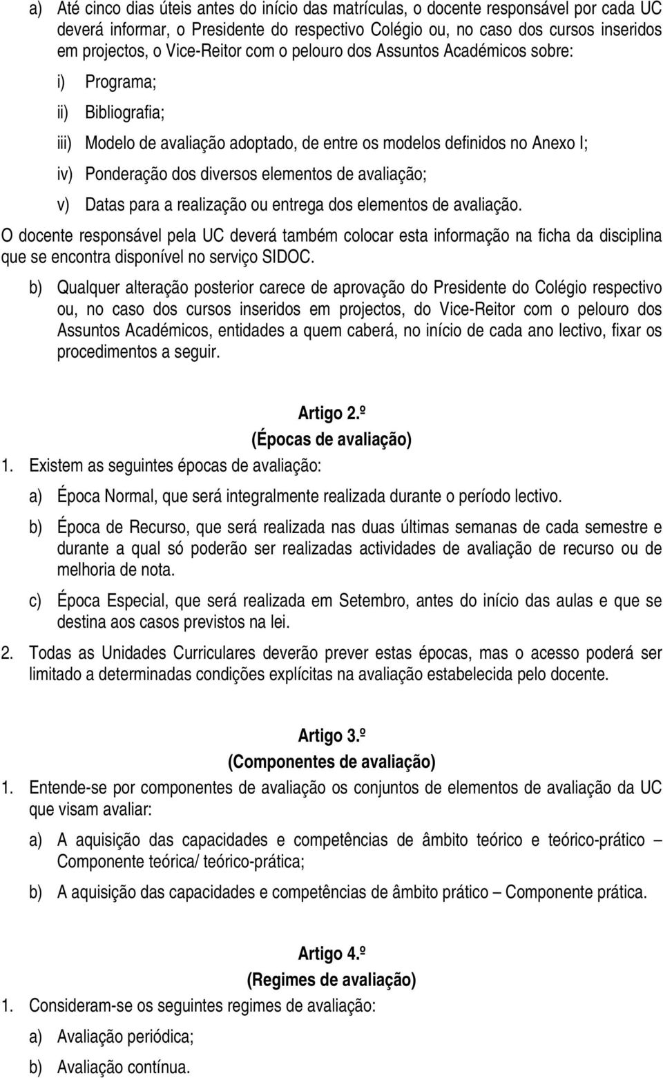 avaliação; v) Datas para a realização ou entrega dos elementos de avaliação.