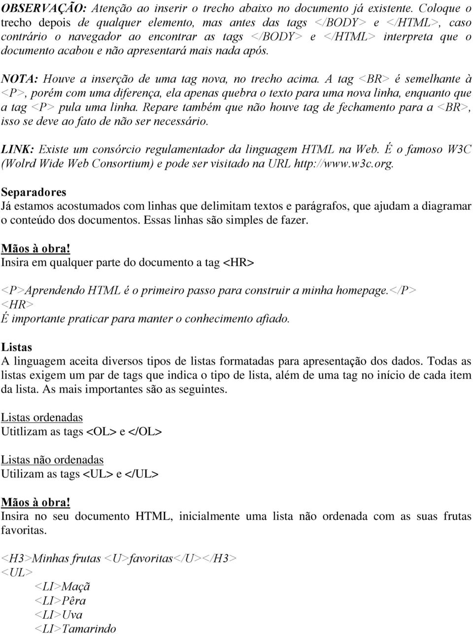 apresentará mais nada após. NOTA: Houve a inserção de uma tag nova, no trecho acima.