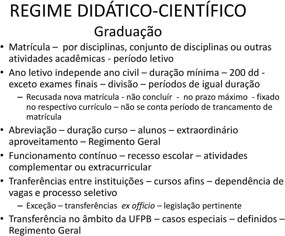 matrícula Abreviação duração curso alunos extraordinário aproveitamento Regimento Geral Funcionamento contínuo recesso escolar atividades complementar ou extracurricular Tranferências entre