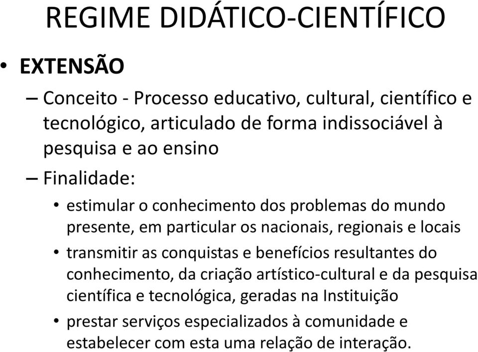 nacionais, regionais e locais transmitir as conquistas e benefícios resultantes do conhecimento, da criação artístico-cultural e da