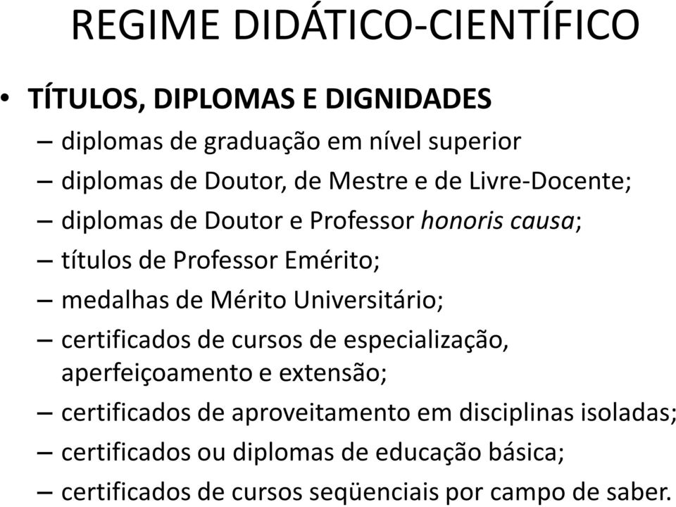 Mérito Universitário; certificados de cursos de especialização, aperfeiçoamento e extensão; certificados de