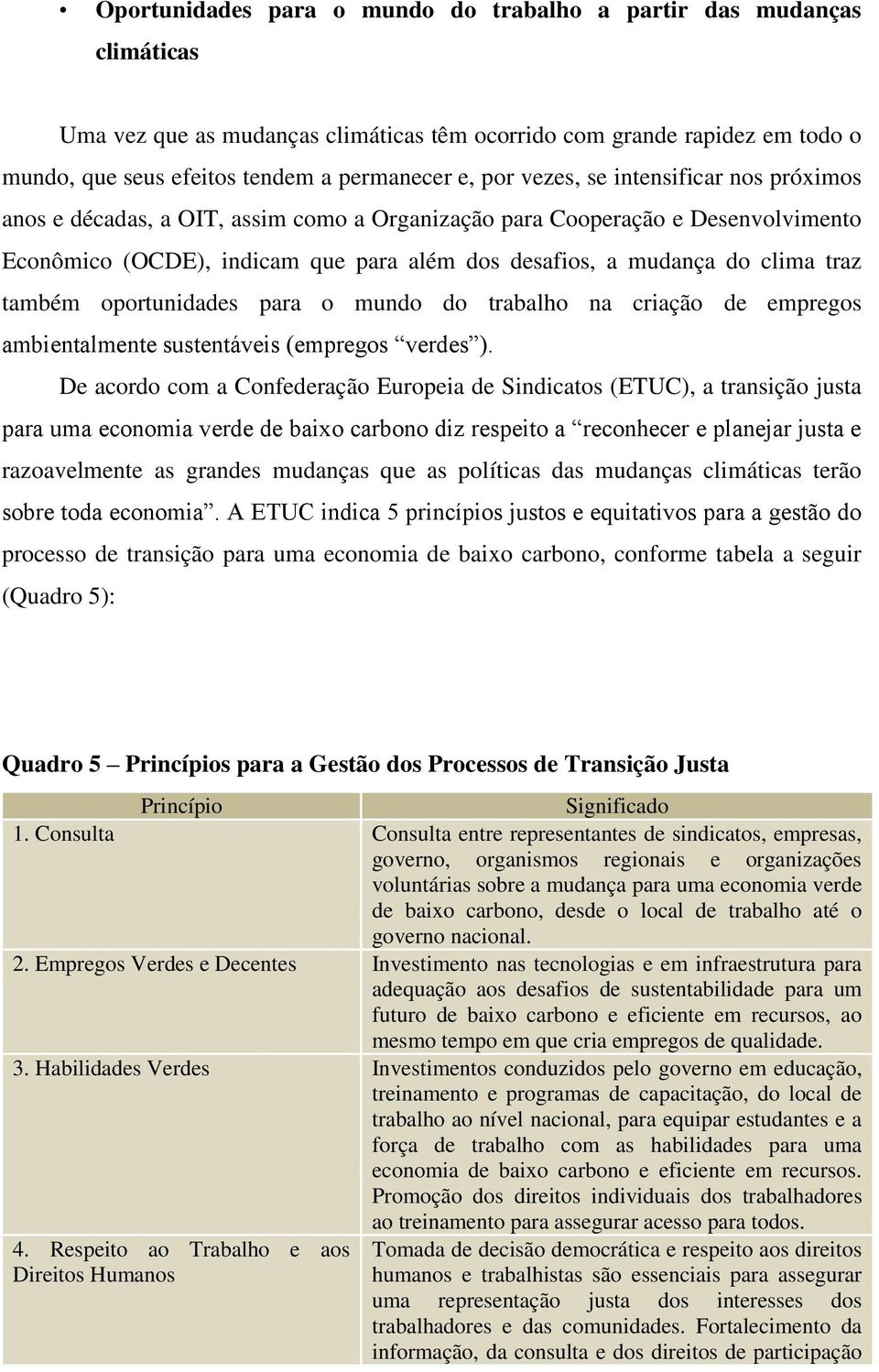 também oportunidades para o mundo do trabalho na criação de empregos ambientalmente sustentáveis (empregos verdes ).