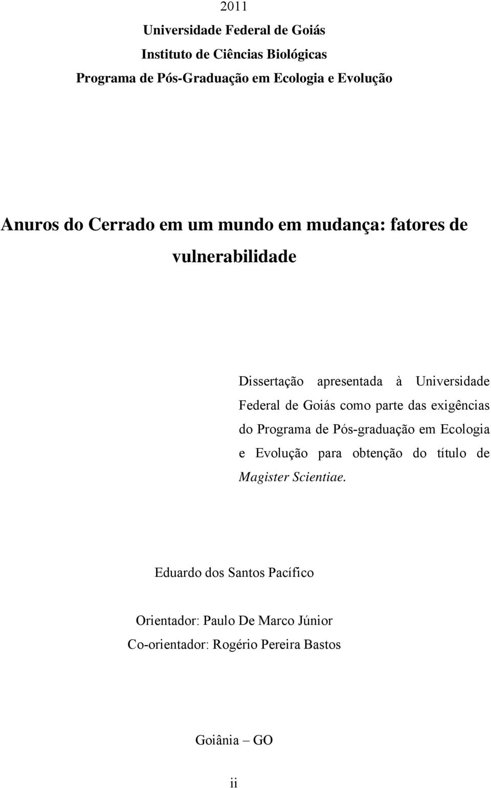 Goiás como parte das exigências do Programa de Pós-graduação em Ecologia e Evolução para obtenção do título de Magister