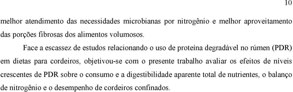 Face a escassez de estudos relacionando o uso de proteína degradável no rúmen (PDR) em dietas para cordeiros,