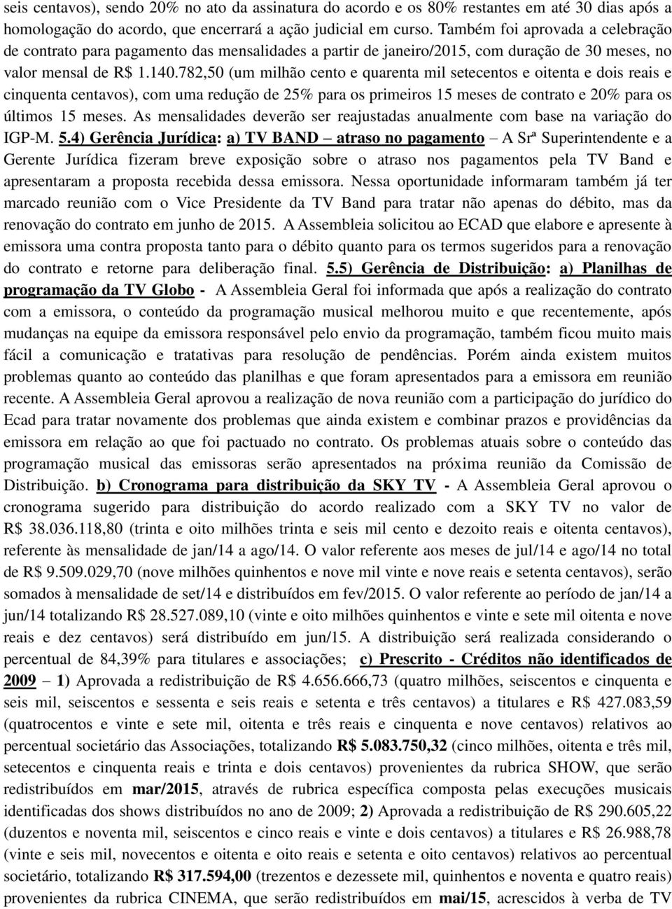 782,50 (um milhão cento e quarenta mil setecentos e oitenta e dois reais e cinquenta centavos), com uma redução de 25% para os primeiros 15 meses de contrato e 20% para os últimos 15 meses.