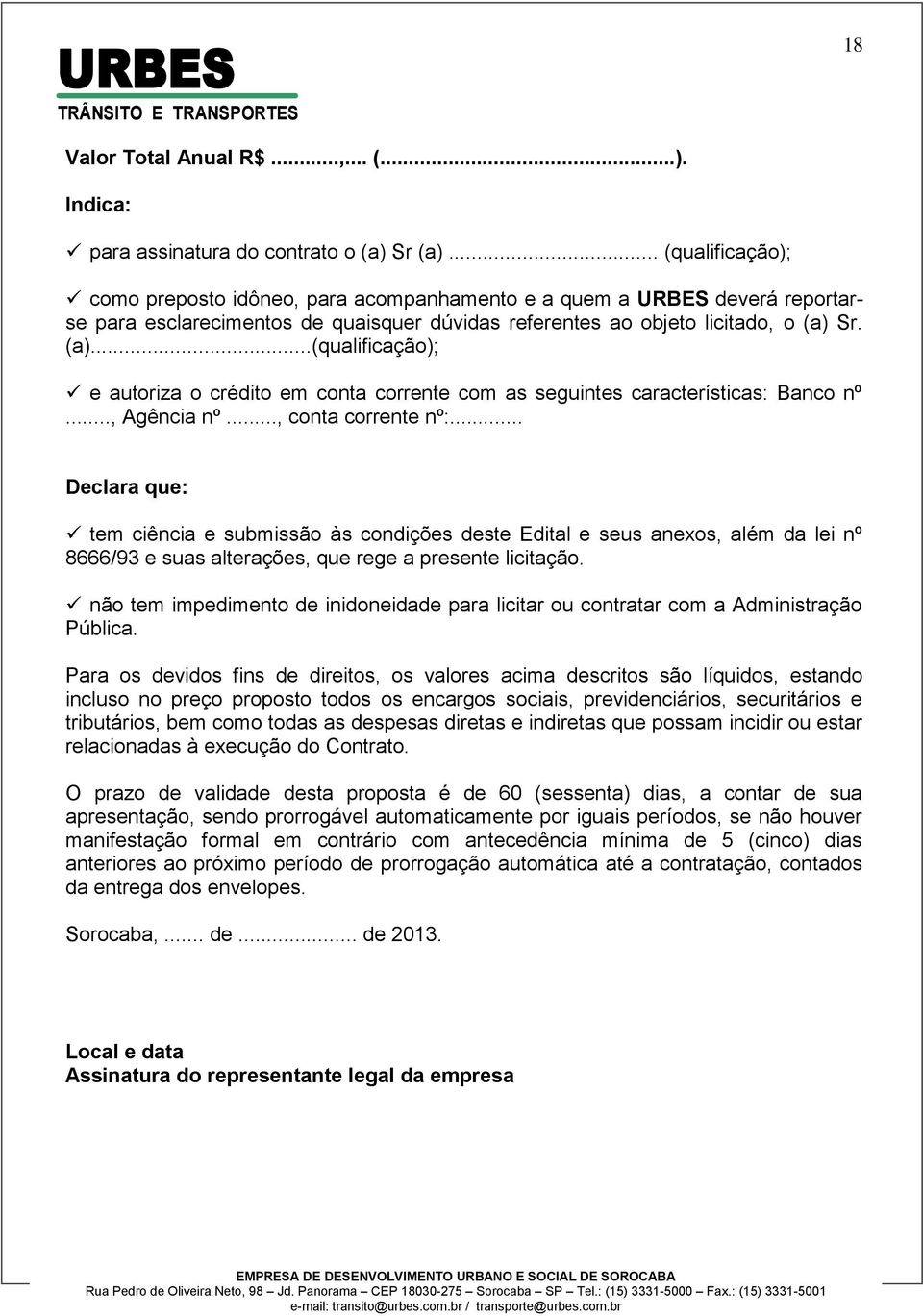 Sr. (a)...(qualificação); e autoriza o crédito em conta corrente com as seguintes características: Banco nº..., Agência nº..., conta corrente nº:.