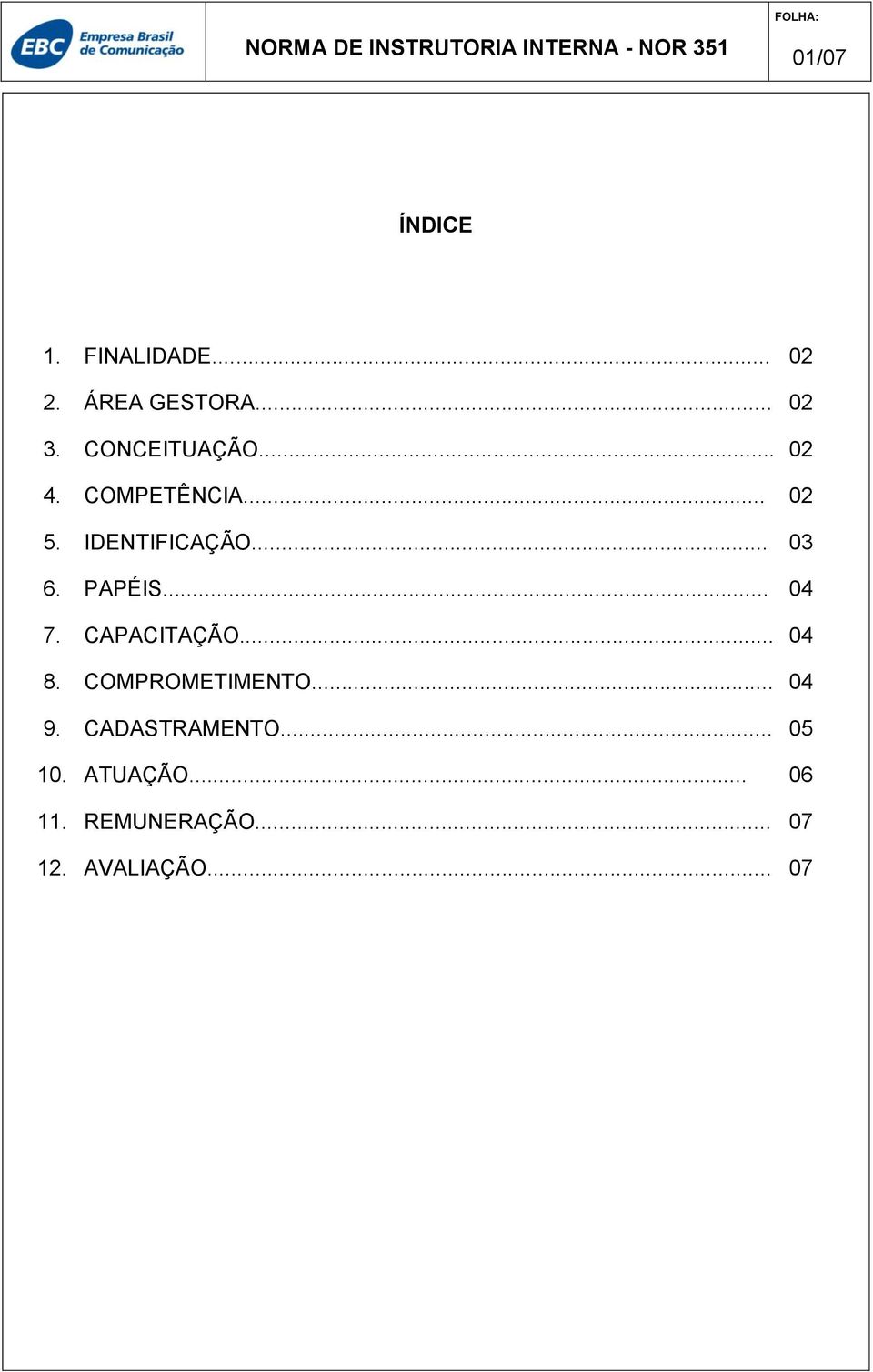 PAPÉIS... 04 7. CAPACITAÇÃO... 04 8. COMPROMETIMENTO... 04 9.