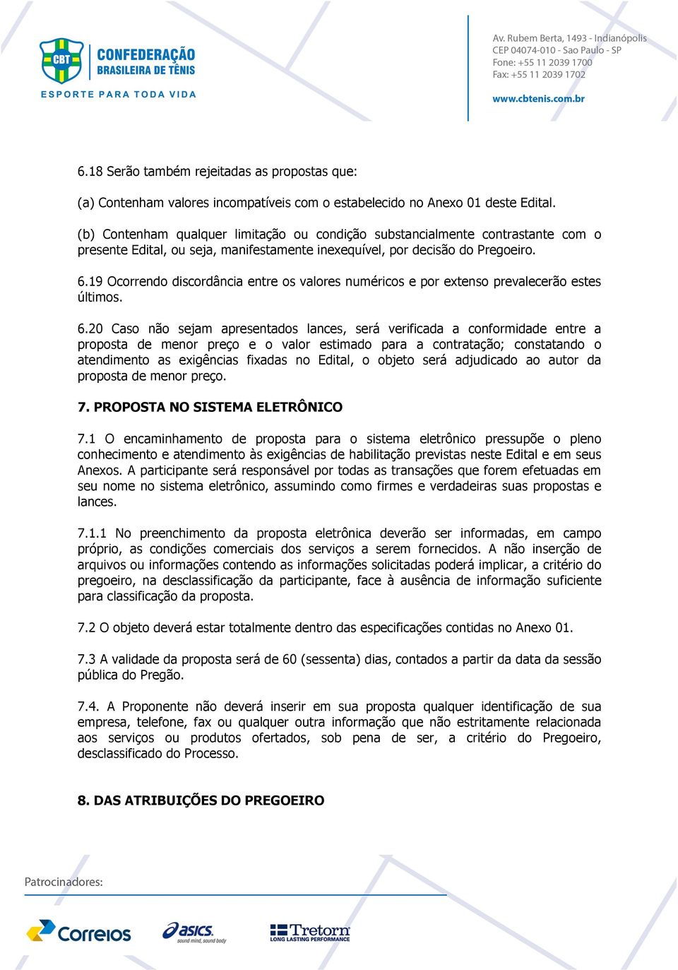 19 Ocorrendo discordância entre os valores numéricos e por extenso prevalecerão estes últimos. 6.