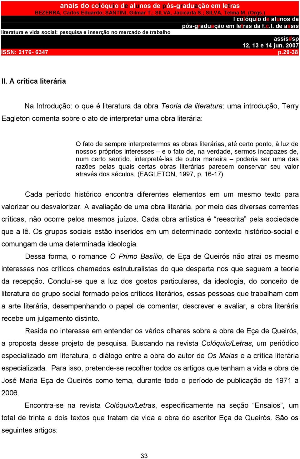 uma das razões pelas quais certas obras literárias parecem conservar seu valor através dos séculos. (EAGLETON, 1997, p.