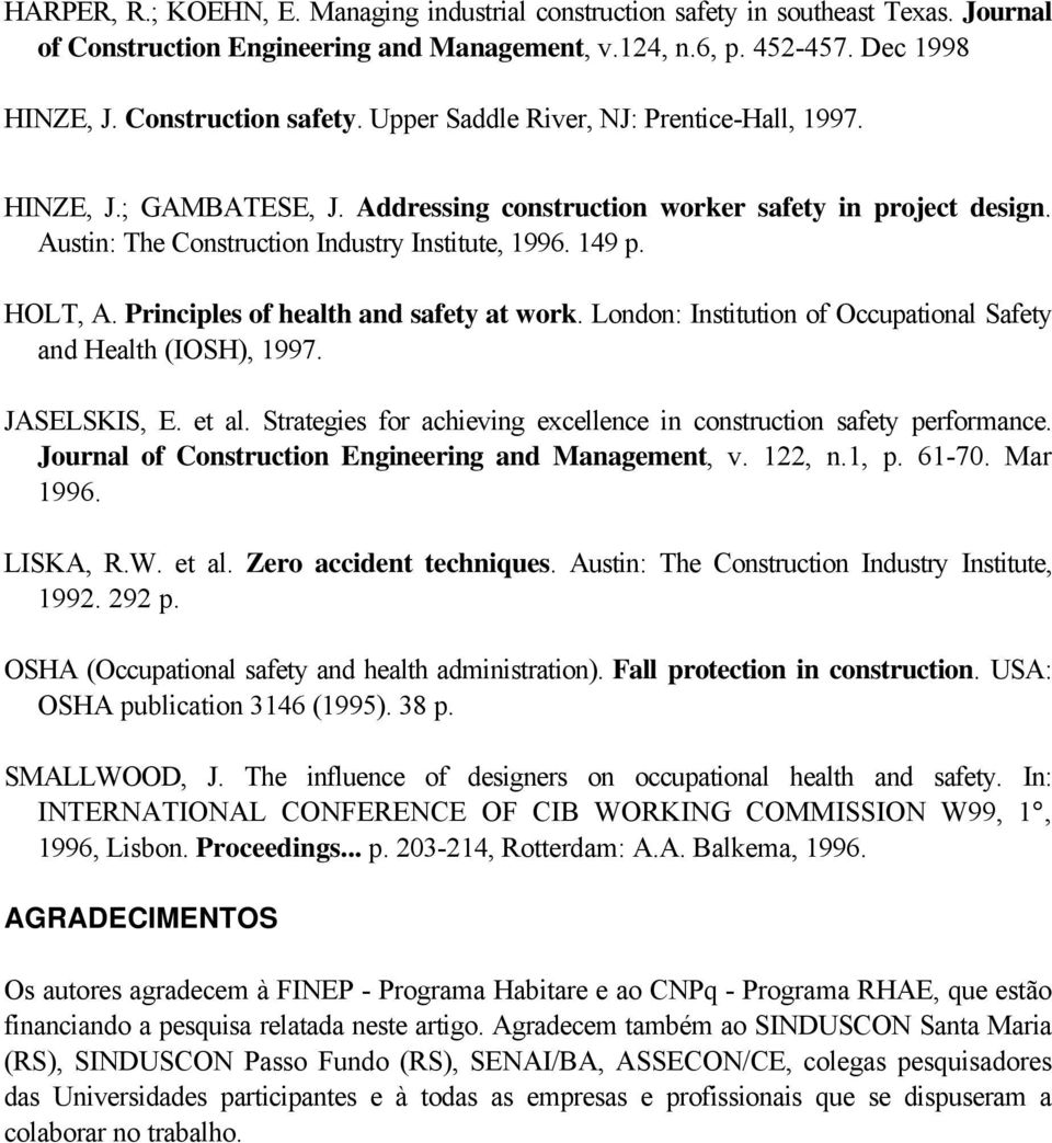 Principles of health and safety at work. London: Institution of Occupational Safety and Health (IOSH), 1997. JASELSKIS, E. et al.