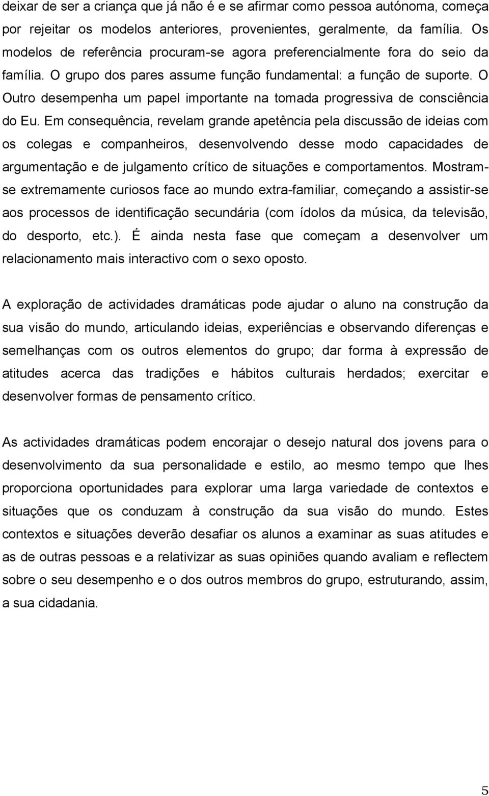 O Outro desempenha um papel importante na tomada progressiva de consciência do Eu.