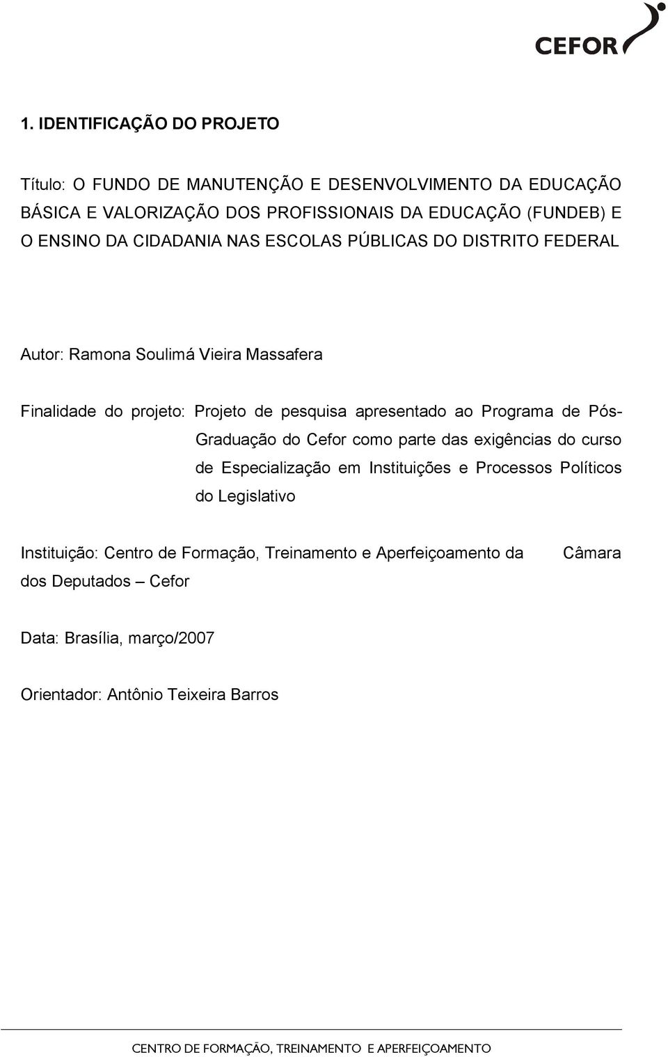 apresentado ao Programa de Pós- Graduação do Cefor como parte das exigências do curso de Especialização em Instituições e Processos Políticos do