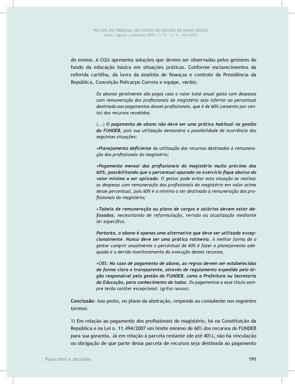 caso o valor total anual gasto com despesas com remuneração dos profissionais do magistério seja inferior ao percentual destinado aos pagamentos desses profissionais, que é de 60% (sessenta por