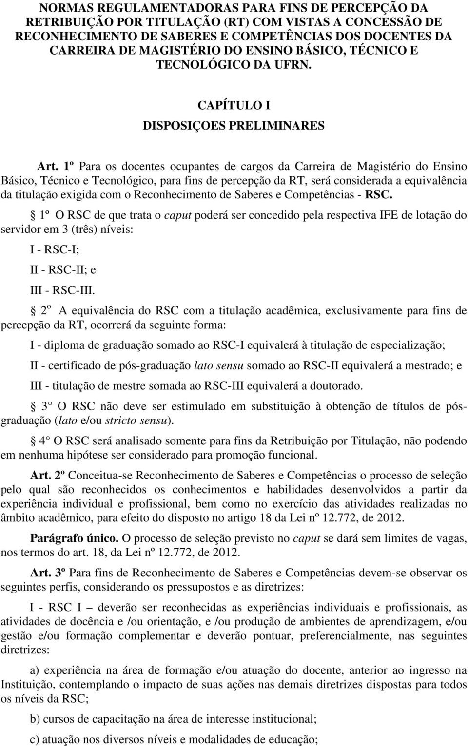 1º Para os docentes ocupantes de cargos da Carreira de Magistério do Ensino Básico, Técnico e Tecnológico, para fins de percepção da RT, será considerada a equivalência da titulação exigida com o