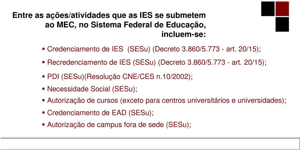 10/2002); Necessidade Social (SESu); Autorização de cursos (exceto para centros universitários e universidades);