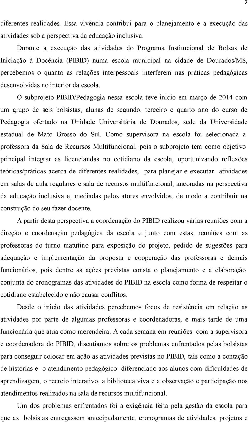 interferem nas práticas pedagógicas desenvolvidas no interior da escola.