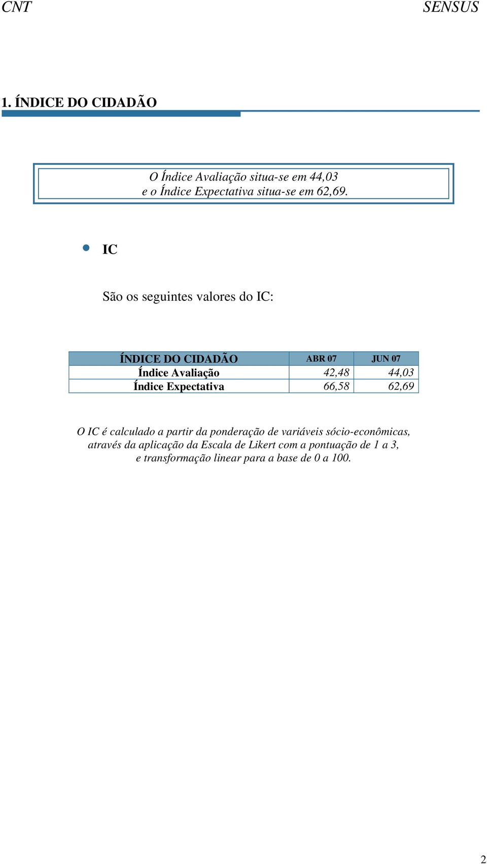 Expectativa 66,58 62,69 O IC é calculado a partir da ponderação de variáveis sócio-econômicas,