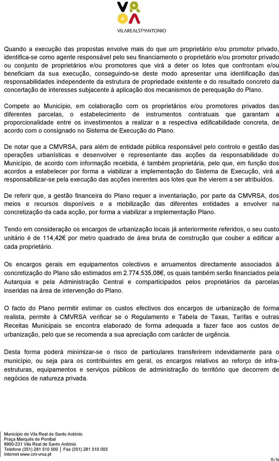 independente da estrutura de propriedade existente e do resultado concreto da concertação de interesses subjacente à aplicação dos mecanismos de perequação do Plano.