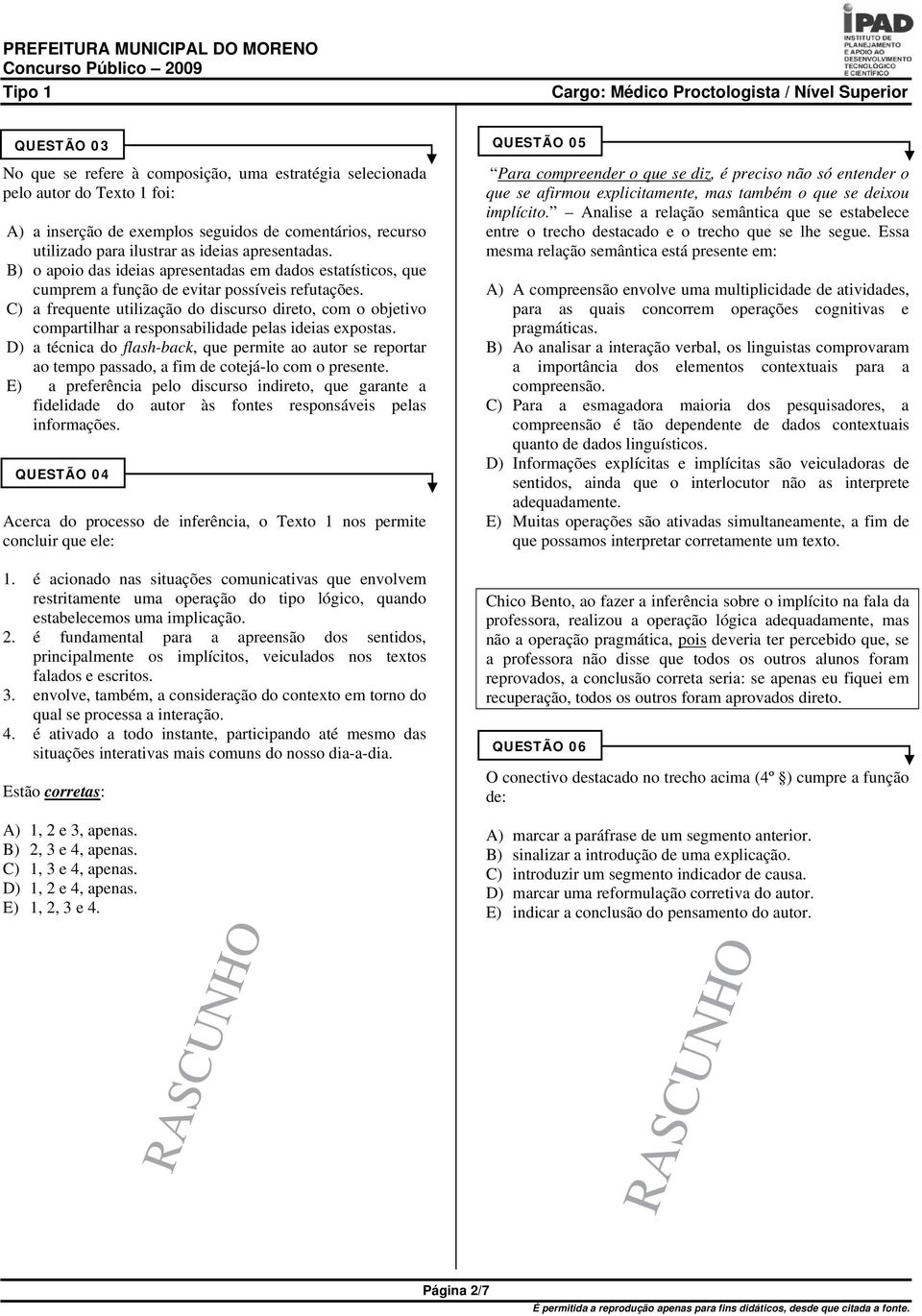 C) a frequente utilização do discurso direto, com o objetivo compartilhar a responsabilidade pelas ideias expostas.