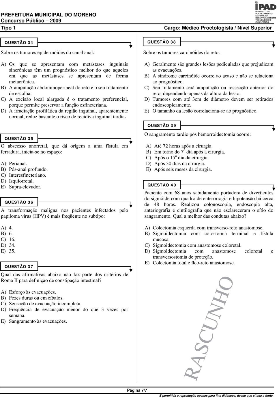 D) A irradiação profilática da região inguinal, aparentemente normal, reduz bastante o risco de recidiva inguinal tardia.