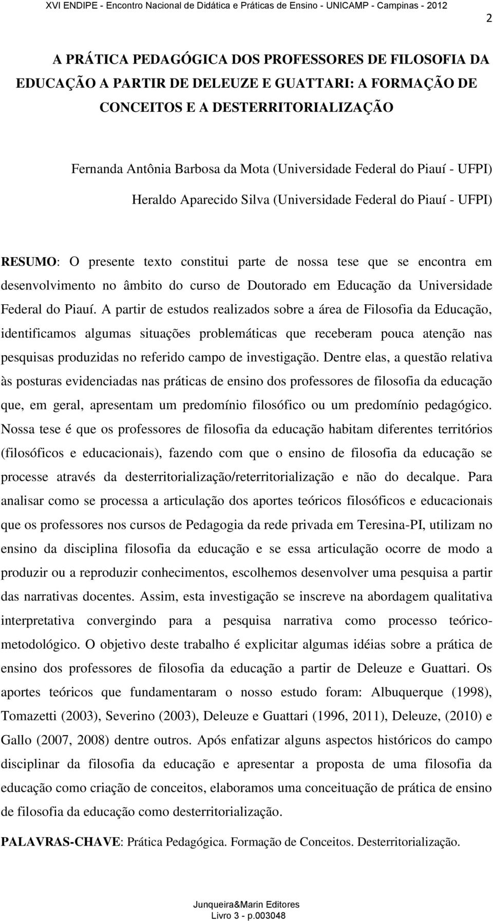 Doutorado em Educação da Universidade Federal do Piauí.