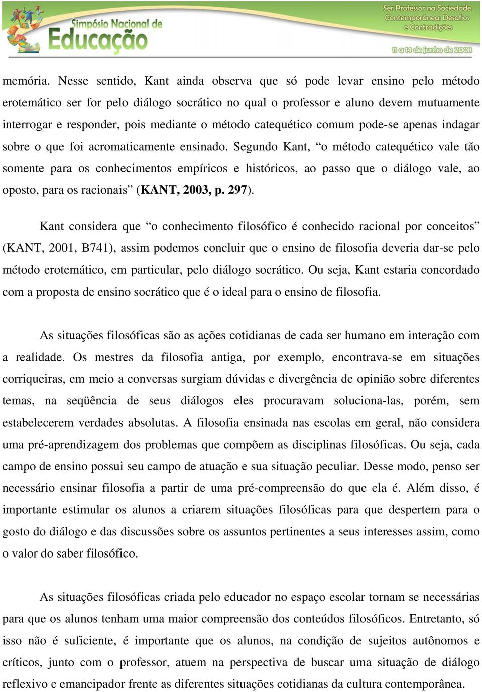 método catequético comum pode-se apenas indagar sobre o que foi acromaticamente ensinado.