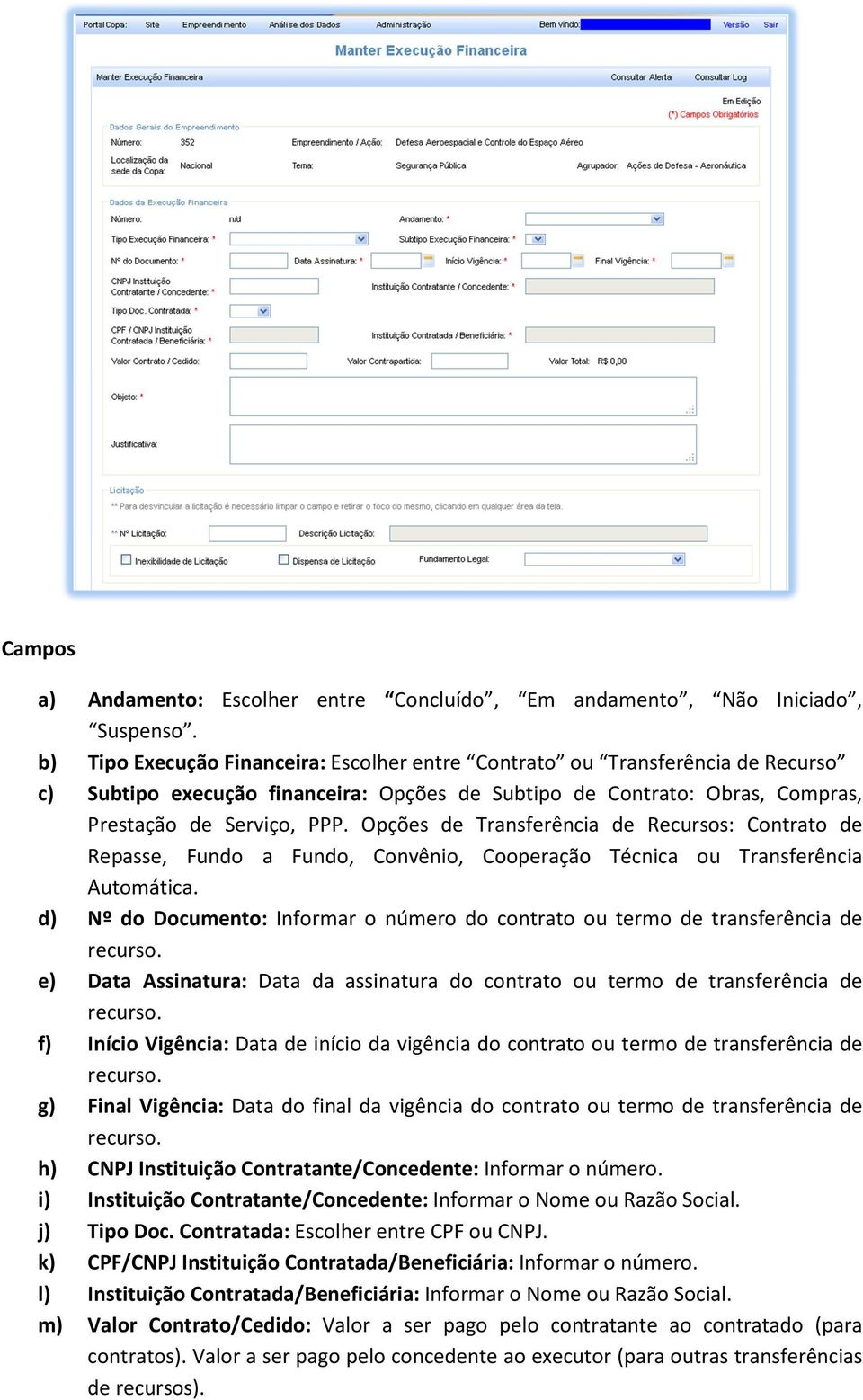 Opções de Transferência de Recursos: Contrato de Repasse, Fundo a Fundo, Convênio, Cooperação Técnica ou Transferência Automática.